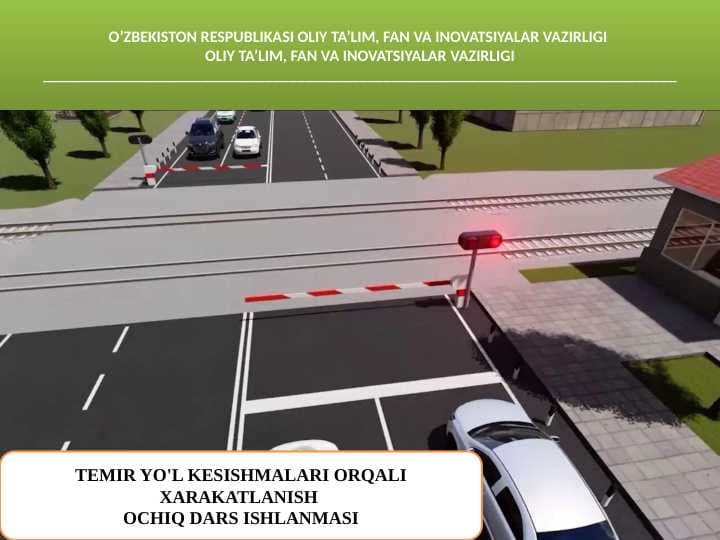 TEMIR YO'L KESISHMALARI ORQALI XARAKATLANISH  OCHIQ DARS ISHLANMASI