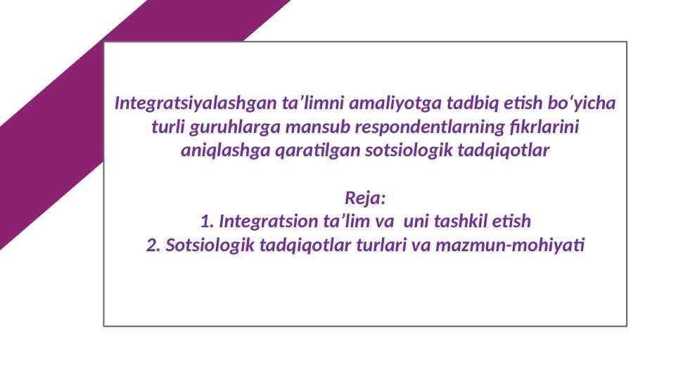 Integratsiyalashgan taʼlimni amaliyotga tadbiq etish boʻyicha turli guruhlarga mansub respondentlarning fikrlarini aniqlashga qaratilgan sotsiologik tadqiqotlar.pptx