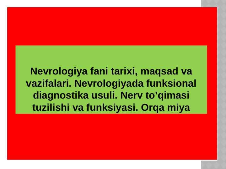 Nevrologiya fani tarixi, maqsad va vazifalari. Nevrologiyada funksional diagnostika usuli. Nerv to’qimasi tuzilishi va funksiyasi. Orqa miya