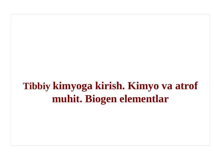 Tibbiy kimyoga kirish. Kimyo va atrof muhit. Biogen elementlar