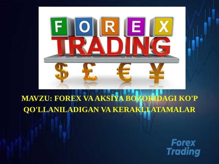 FOREX VA AKSIYA BOZORIDAGI KO'P QO'LLANILADIGAN VA KERAKLI ATAMALAR