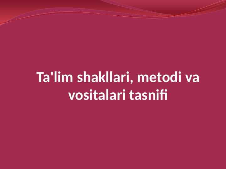 Ta'lim shakllari, metodi va vositalari tasnifi