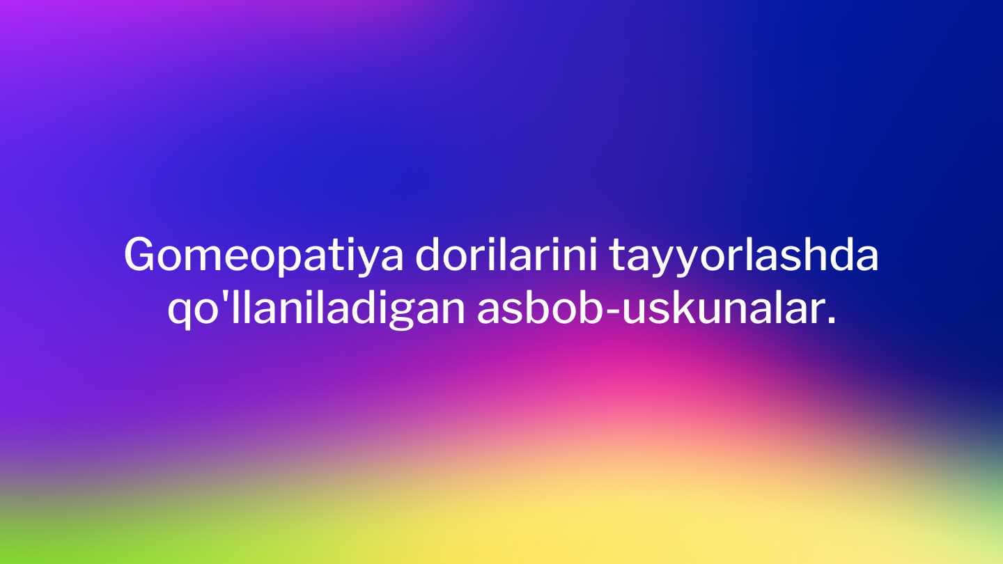 Gomeopatiya dorilarini tayyorlashda qo'llaniladigan asbob-uskunalar.