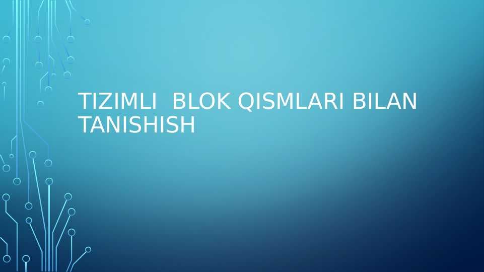 Tizimli  blok qismlari bilan tanishish