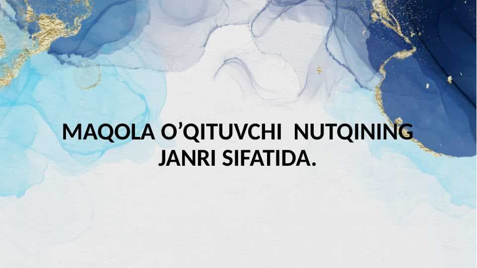 MAQOLA O’QITUVCHI  NUTQINING JANRI SIFATIDA.