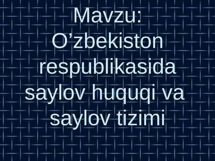 O’zbekiston respublikasida saylov huquqi va  saylov tizimi