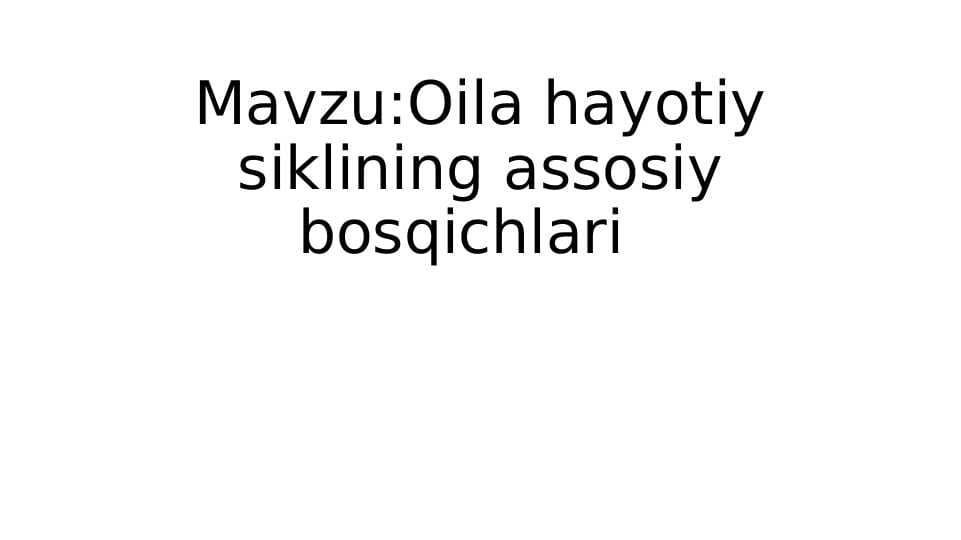 Oila hayotiy siklining assosiy bosqichlari
