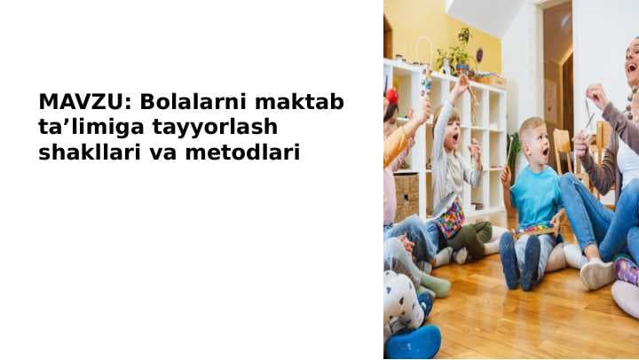 Bolalarni maktab taʼlimiga tayyorlash shakllari va metodlari