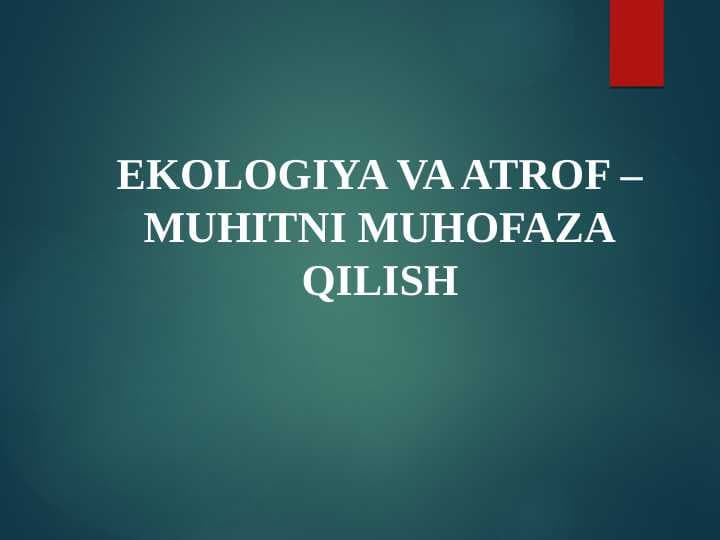 EKOLOGIYA VA ATROF – MUHITNI MUHOFAZA QILISH