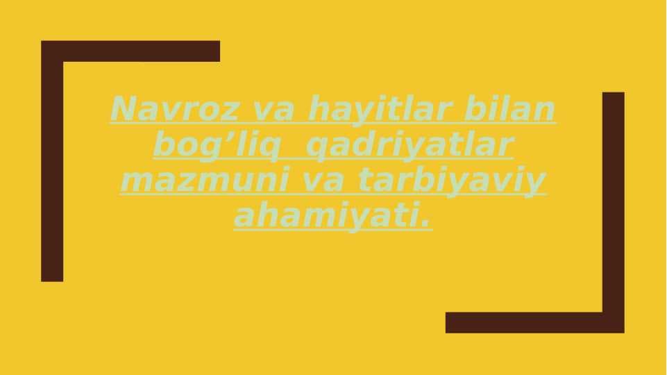 Navroz va hayitlar bilan bog’liq  qadriyatlar mazmuni va tarbiyaviy ahamiyati.