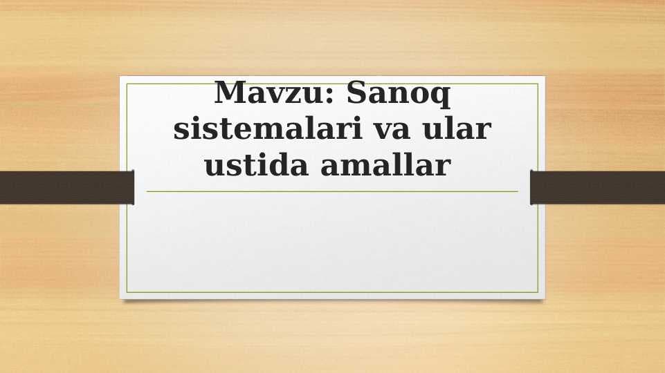 Sanoq sistemalari va ular ustida amallar