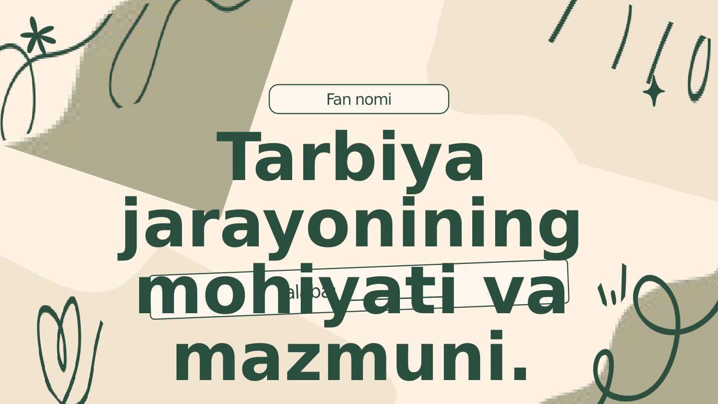 Tarbiya jarayonining mohiyati va mazmuni.