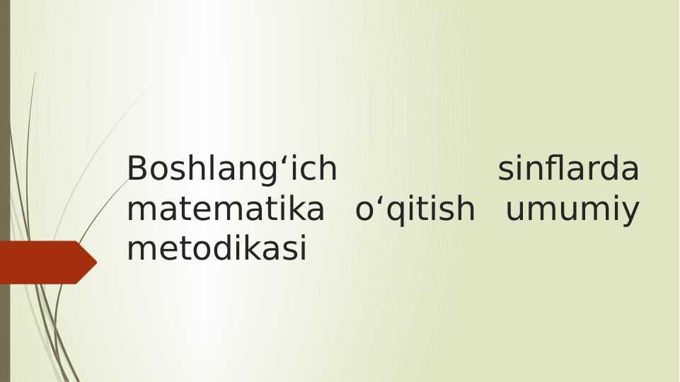 Boshlang‘ich sinflarda matematika o‘qitish umumiy metodikasi