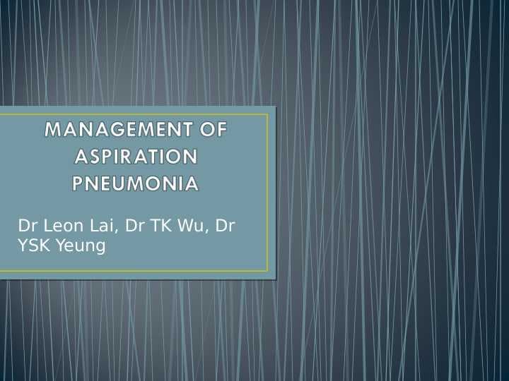 MANAGEMENT OF ASPIRATION PNEUMONIA