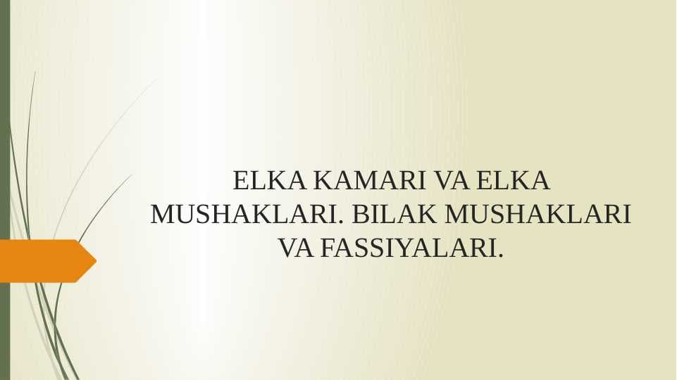 ELKA KAMARI VA ELKA MUSHAKLARI. BILAK MUSHAKLARI VA FASSIYALARI.