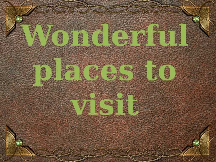 Wonderful places to visit