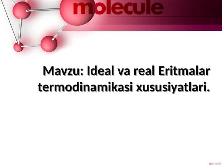 Ideal va real Eritmalar termodinamikasi xususiyatlari
