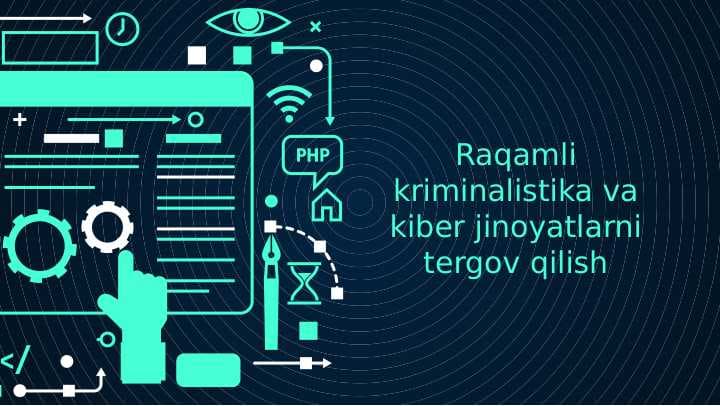 Raqamli kriminalistika va kiber jinoyatlarni tergov qilish