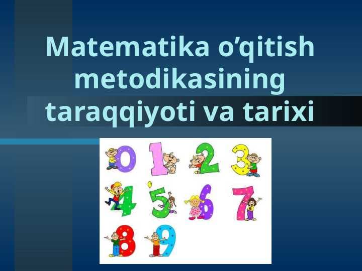 Matematika o’qitish metodikasining taraqqiyoti va tarixi