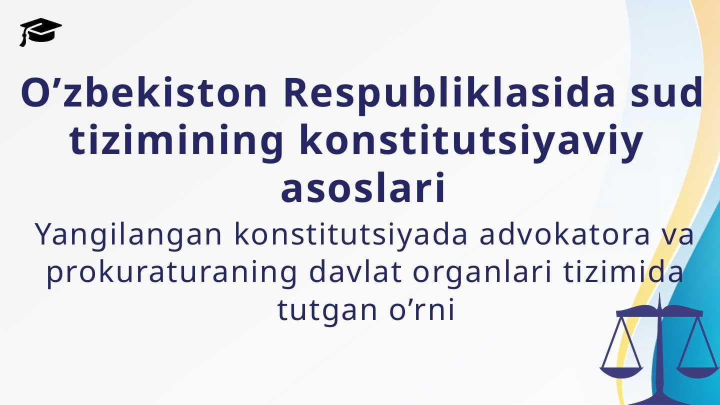 O’zbekiston Respubliklasida sud tizimining konstitutsiyaviy  asoslari