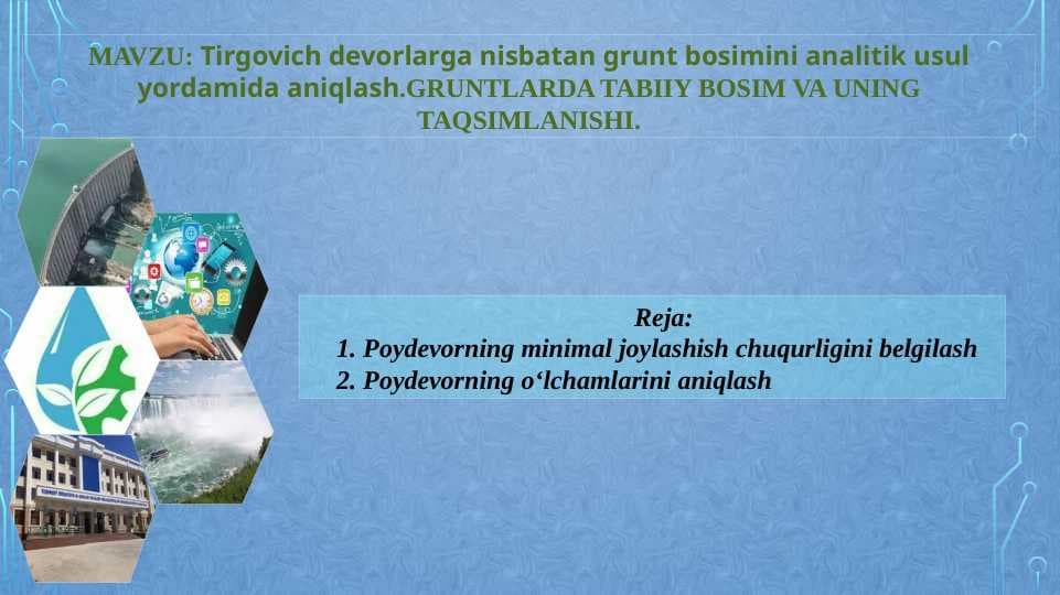MAVZU: Tirgovich devorlarga nisbatan grunt bosimini analitik usul yordamida aniqlash.GRUNTLARDA TABIIY BOSIM VA UNING TAQSIMLANISHI.
