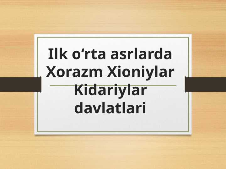 Ilk o‘rta asrlarda Xorazm Xioniylar Kidariylar davlatlari