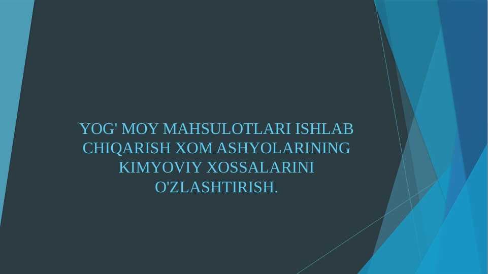 YOG' MOY MAHSULOTLARI ISHLAB CHIQARISH XOM ASHYOLARINING KIMYOVIY XOSSALARINI O'ZLASHTIRISH.