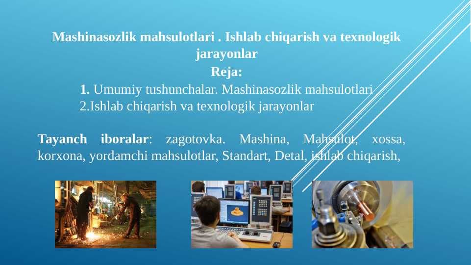 MASHINASOZLIK MAHSULOTLARI. ISHLAB CHIQARISH VA TEXNOLOGIK JARAYONLAR