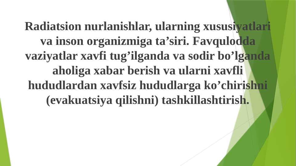 Radiatsion nurlanishlar, ularning xususiyatlari va inson organizmiga ta’siri. Favqulodda vaziyatlar xavfi tug’ilganda va sodir bo’lganda aholiga xabar berish va ularni xavfli hududlardan xavfsiz hududlarga ko’chirishni (evakuatsiya qilishni) tashkillashtirish.