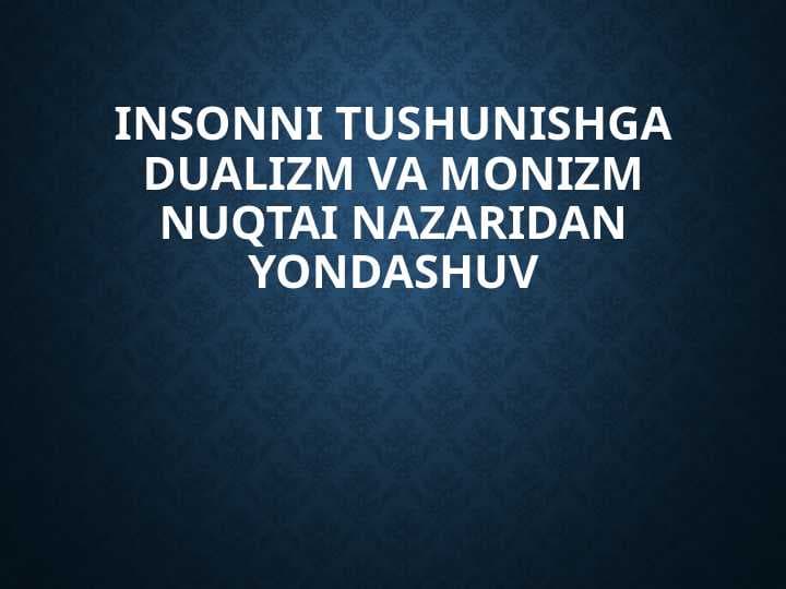 Insonni tushunishga dualizm va monizm nuqtai nazaridan yondashuv