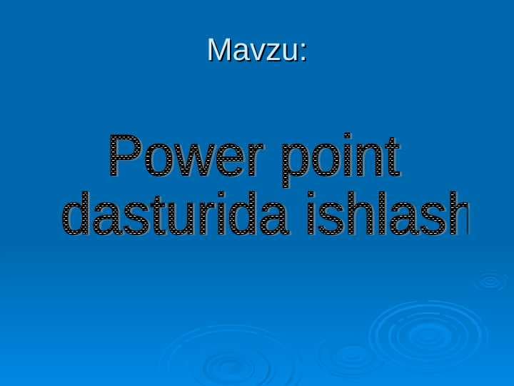 Power point dasturida ishlash