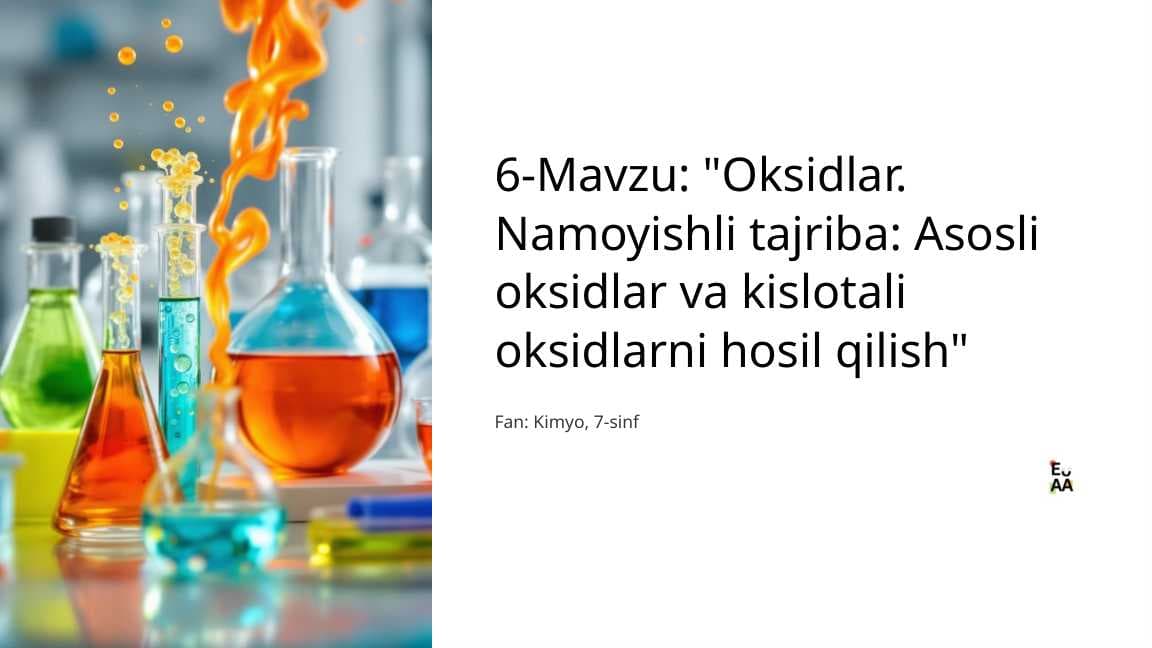 Oksidlar. Namoyishli tajriba: Asosli oksidlar va kislotali oksidlarni hosil qilish"  Fan: Kimyo, 7-sinf