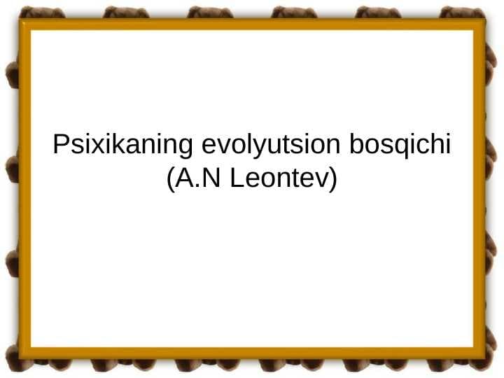 Psixikaning evolyutsion bosqichi (A.N Leontev)