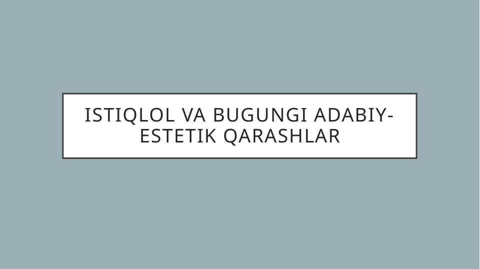 Istiqlol va bugungi adabiy-estetik qarashlar