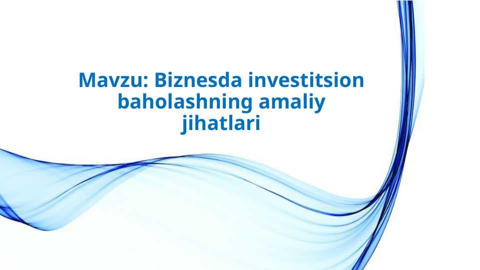 Biznesda investitsion baholashning amaliy jihatlari