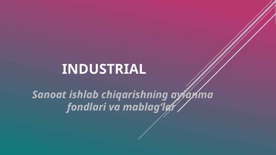 Industrial (Sanoat ishlab chiqarishning aylanma fondlari va mablag‘lar )