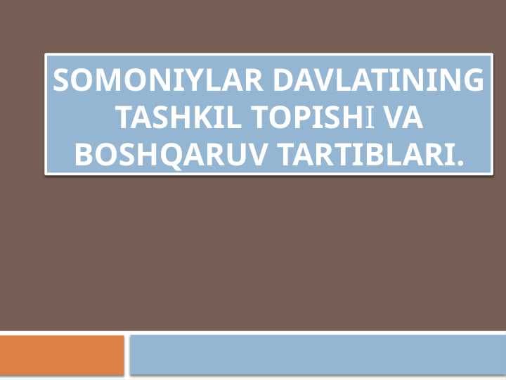 Somoniylar davlatining tashkil topishi va boshqaruv tartiblari