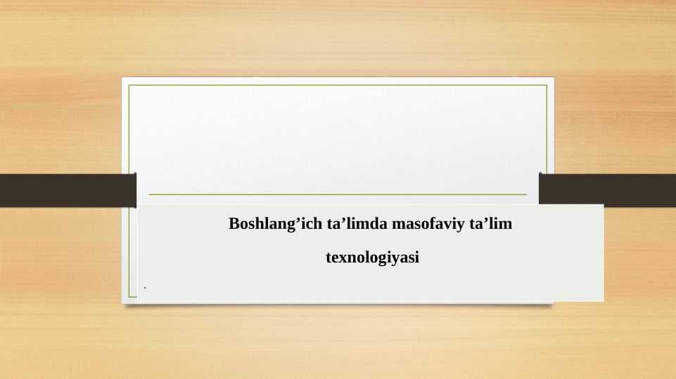 Boshlangʻich taʼlimda masofaviy taʼlim texnologiyasi