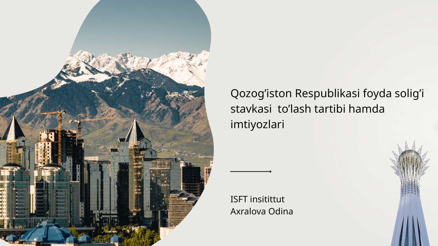 Qozog’iston Respublikasi foyda solig’i stavkasi  to’lash tartibi hamda imtiyozlari
