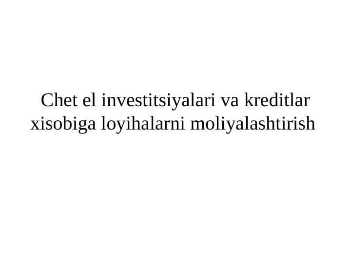 Chet el investitsiyalari va kreditlar xisobiga loyihalarni moliyalashtirish