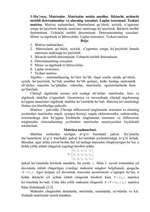 Matrisalar. Matrisalar ustida amallar. Ikkinchi, uchinchi  tartibli determinantlar va ularning xossalari. Laplas teoremasi. Teskari  matrisa. M