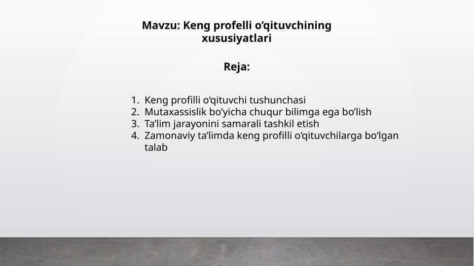 Keng profelli o’qituvchining xususiyatlari