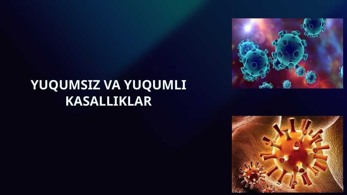 YUQUMSIZ VA YUQUMLI KASALLIKLAR