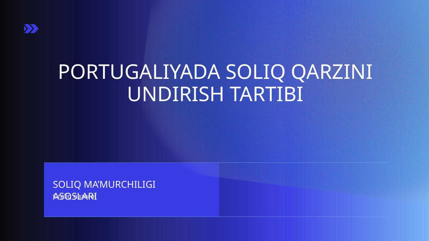 PPTX 22 SLAYD PORTUGALIYADA SOLIQ QARZINI UNDIRISH TARTIBI Portugaliyada soliq qarzini undirishga asos bo‘lgan huquqiy hujjatlar. Portugaliyada soliq qarzdorligini undirish choralari va soliq qarzini undirish tartibi. Portugaliyada soliqlarni o‘z vaqtida to‘lamaganlik uchun javobgarlik choralari. Portugaliyada bankrotlik va uni hisobdan chiqarish tartibi.