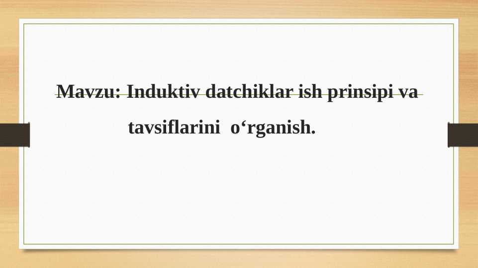 Induktiv datchiklar ish prinsipi va    				tavsiflarini  o‘rganish.