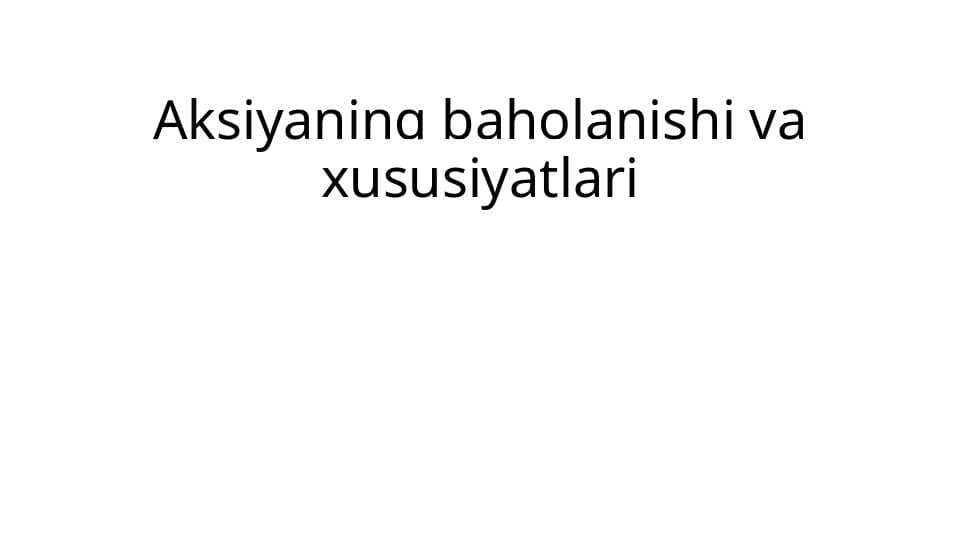 Aksiyaning baholanishi va xususiyatlari PPTX        Aksiyalar va fond bozori.2. Aktsiyalarning nominal va bozor qiymati.3. Kompaniya tahlili va aksiyalarni baholashi.