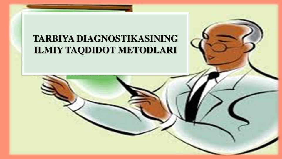 TARBIYA DIAGNOSTIKASINING  ILMIY TAQDIDOT METODLARI
