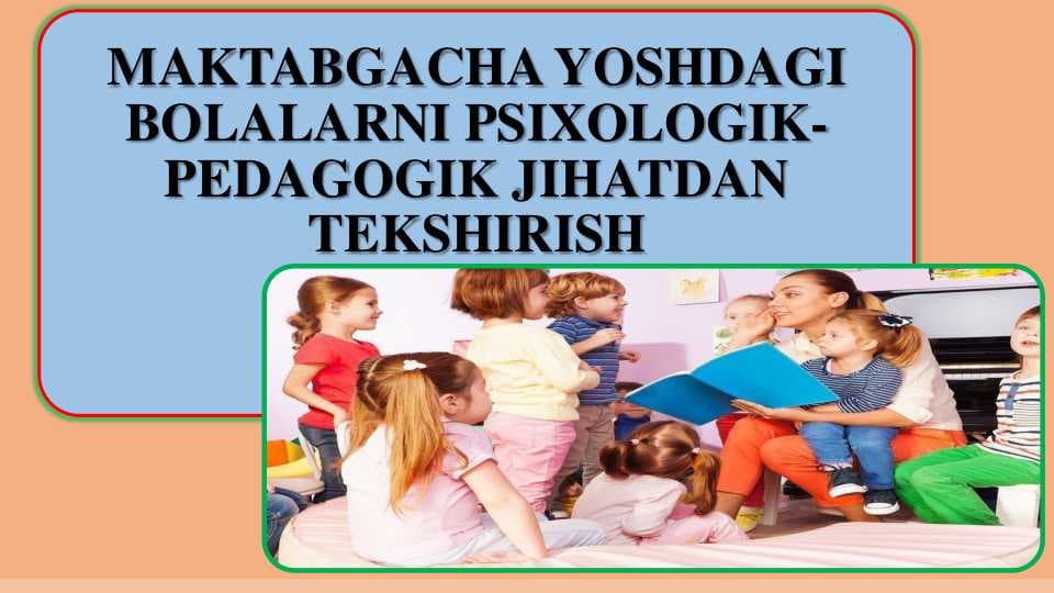 MAKTABGACHA YOSHDAGI  BOLALARNI PSIXOLOGIKPEDAGOGIK JIHATDAN  TEKSHIRISH
