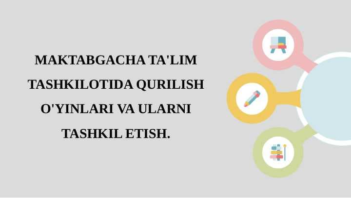 MAKTABGACHA TA'LIM TASHKILOTIDA QURILISH O'YINLARI VA ULARNI TASHKIL ETISH.