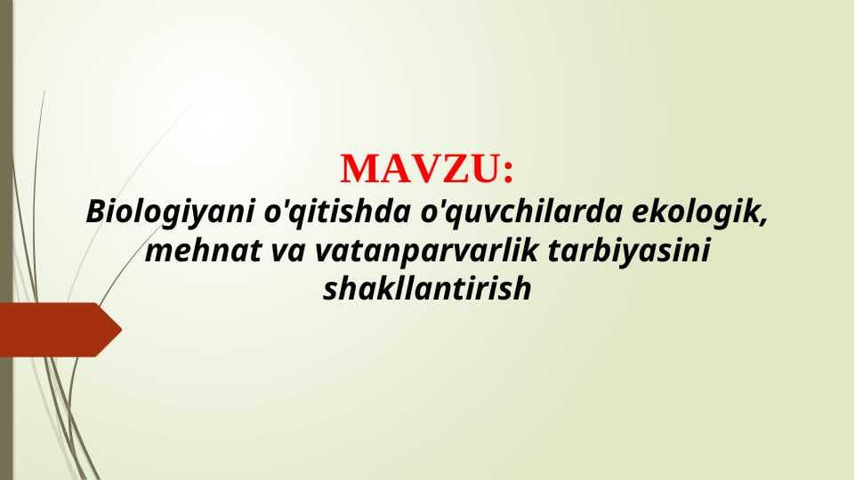 Biologiyani o'qitishda o'quvchilarda ekologik, mehnat va vatanparvarlik tarbiyasini shakllantirish (TAQDIMOT)
